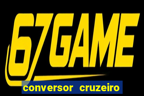 conversor cruzeiro para real